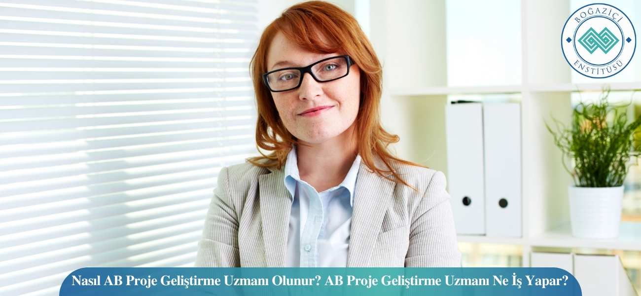 Nasıl AB Proje Geliştirme Uzmanı Olunur? AB Proje Geliştirme Uzmanı Ne İş Yapar? Nasıl AB Proje Geliştirme Uzmanı Olunur? AB Proje Geliştirme Uzmanı Ne İş Yapar?