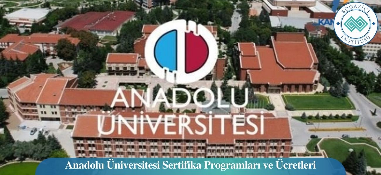 Anadolu Üniversitesi Sertifika Programları ve Ücretleri Anadolu Üniversitesi Sertifika Programları ve Ücretleri