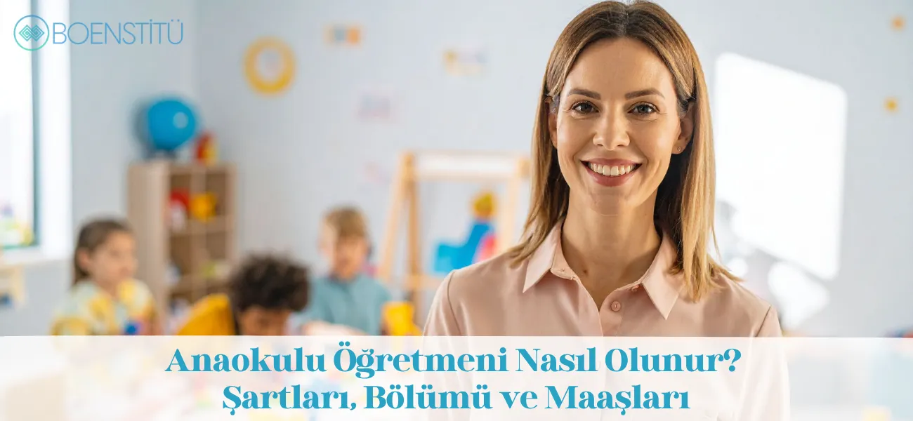 Anaokulu Öğretmeni Nasıl Olunur? Şartları, Bölümü ve Maaşları