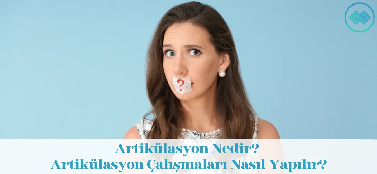 Artikülasyon Nedir? Artikülasyon Çalışmaları Nasıl Yapılır?