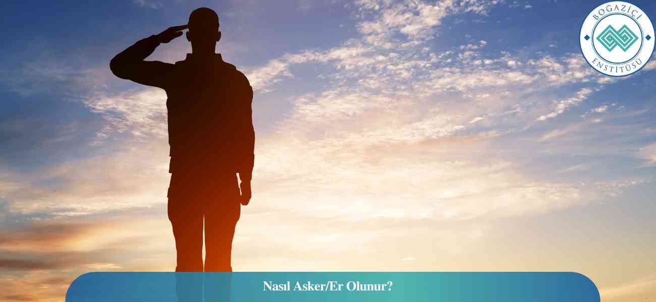 Nasıl Asker/Er Olunur? Asker/Er Ne İş Yapar? Nasıl Asker/Er Olunur? Asker/Er Ne İş Yapar?