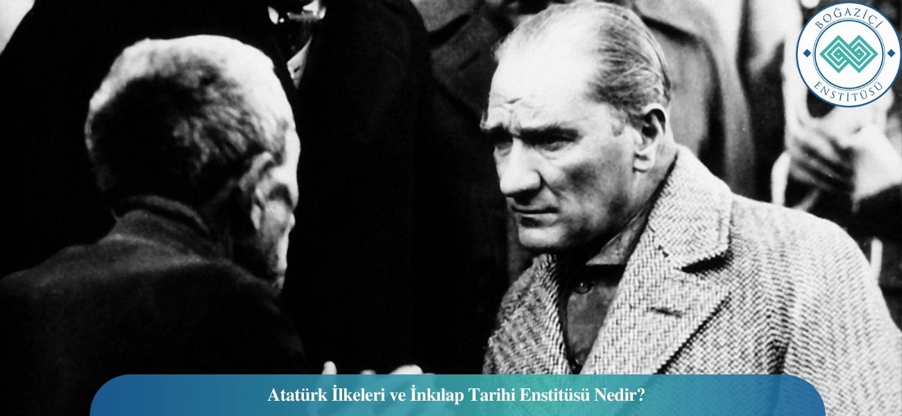 Atatürk İlkeleri ve İnkılap Tarihi Enstitüsü Nedir? Atatürk İlkeleri ve İnkılap Tarihi Enstitüsü Nedir?