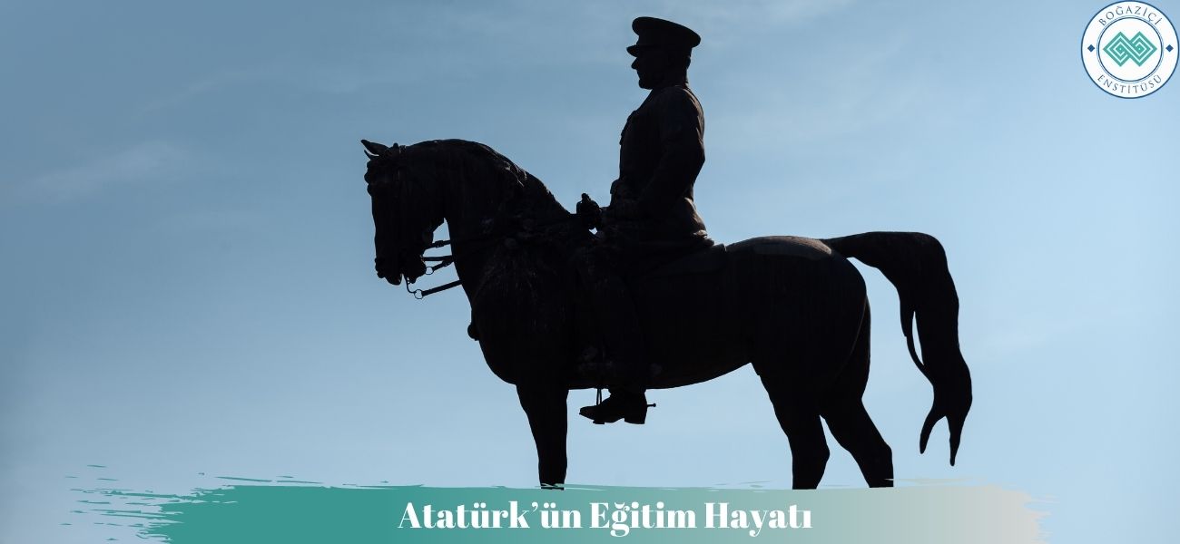 Atatürk’ün Eğitim Hayatı Atatürk’ün Eğitim Hayatı