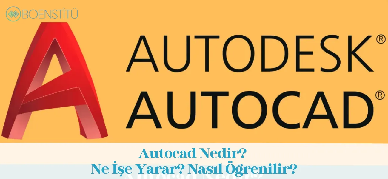 Autocad Nedir? Ne İşe Yarar? Nasıl Öğrenilir?