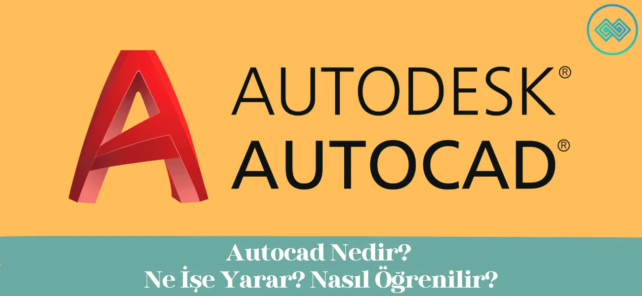 Autocad Nedir? Ne İşe Yarar? Nasıl Öğrenilir?