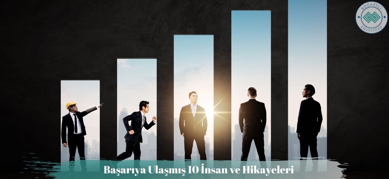 Başarıya Ulaşmış 10 İnsan ve Hikayeleri Başarıya Ulaşmış 10 İnsan ve Hikayeleri
