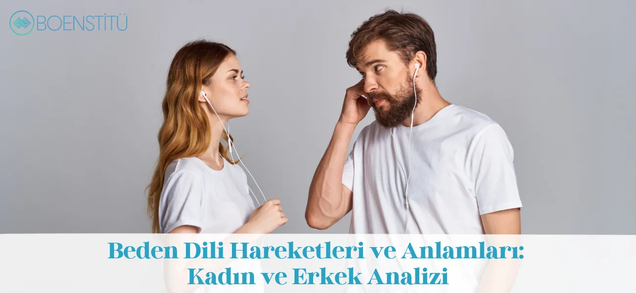 Beden Dili Hareketleri ve Anlamları: Kadın ve Erkek Analizi