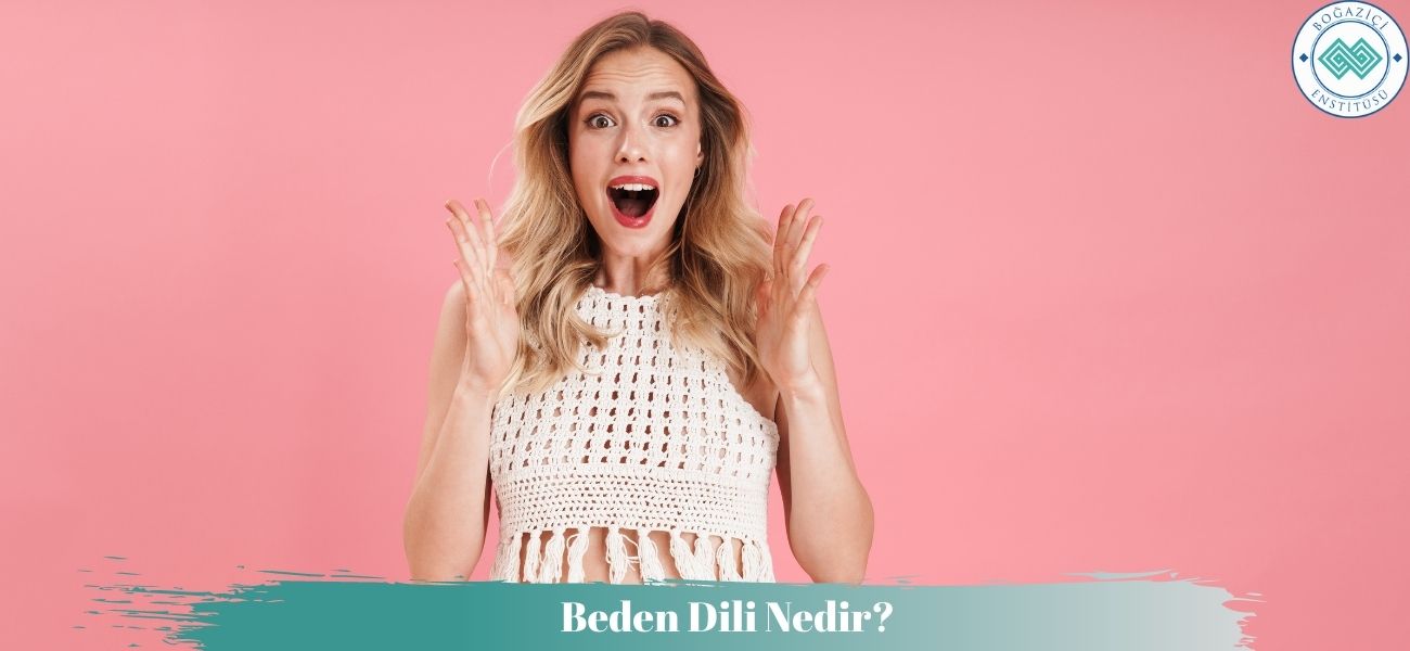Beden Dili Nedir? Beden Dili Ne İşe Yarar? Beden Dili Nedir? Beden Dili Ne İşe Yarar?