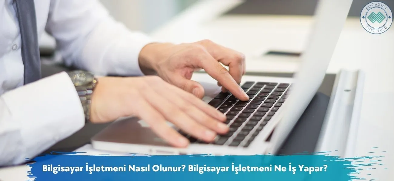 Bilgisayar İşletmenliği Nedir? Bilgisayar İşletmeni Ne İş Yapar? Bilgisayar İşletmenliği Nedir? Bilgisayar İşletmeni Ne İş Yapar?
