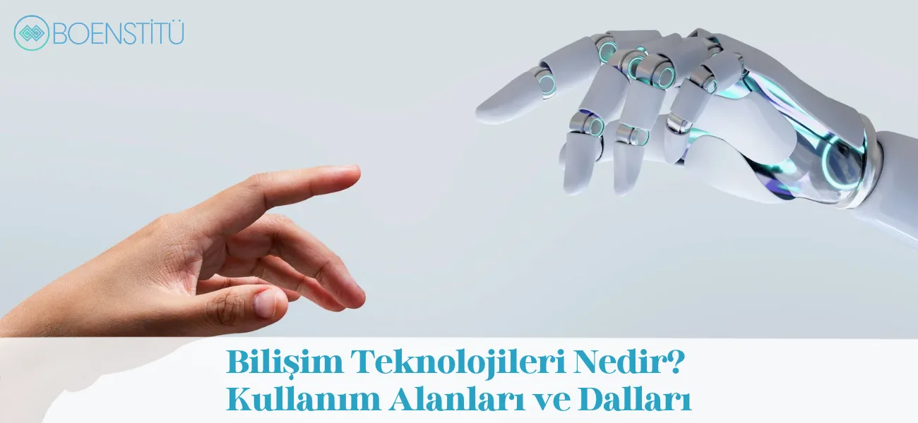 Bilişim Teknolojileri Nedir? Kullanım Alanları ve Dalları
