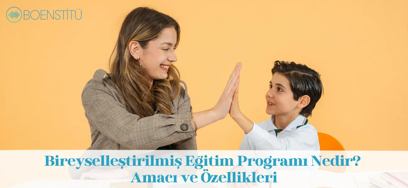 Bireyselleştirilmiş Eğitim Programı Nedir? Amacı ve Özellikleri