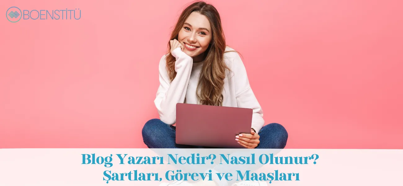 Blog Yazarı Nedir? Nasıl Olunur? Şartları, Görevi ve Maaşları
