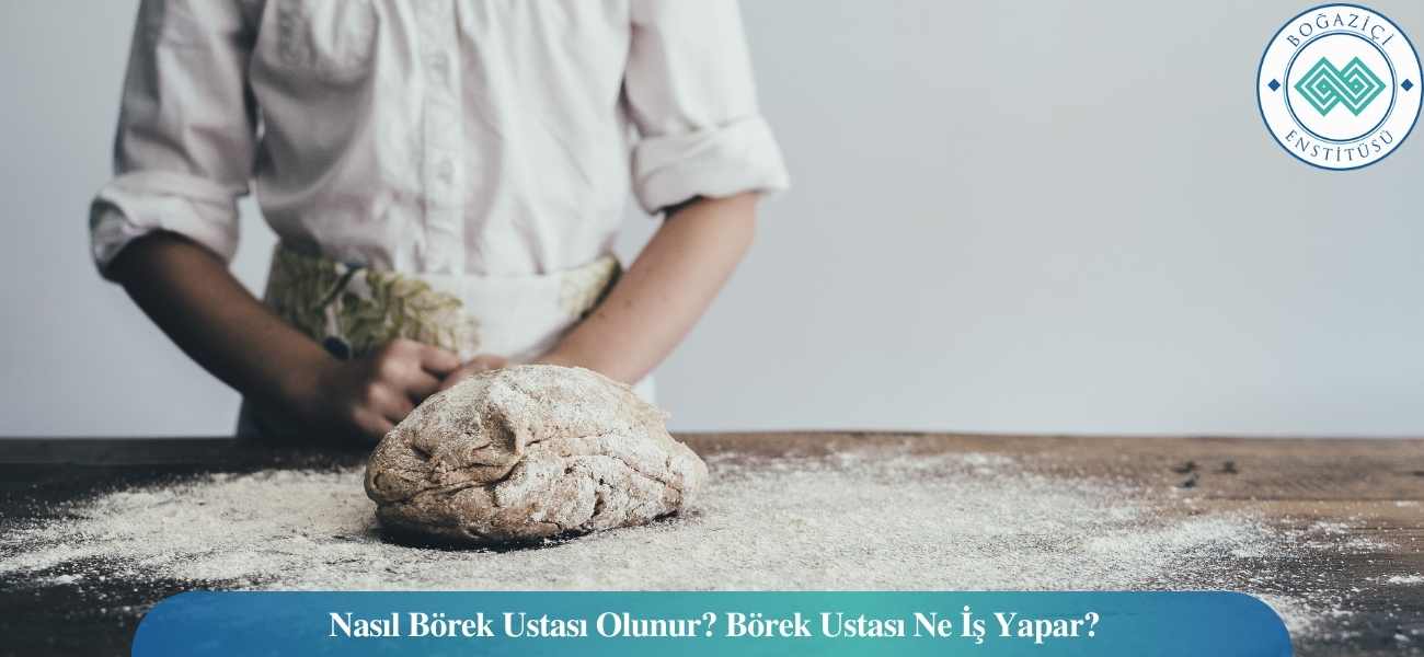 Nasıl Börek Ustası Olunur? Börek Ustası Ne İş Yapar? Nasıl Börek Ustası Olunur? Börek Ustası Ne İş Yapar?