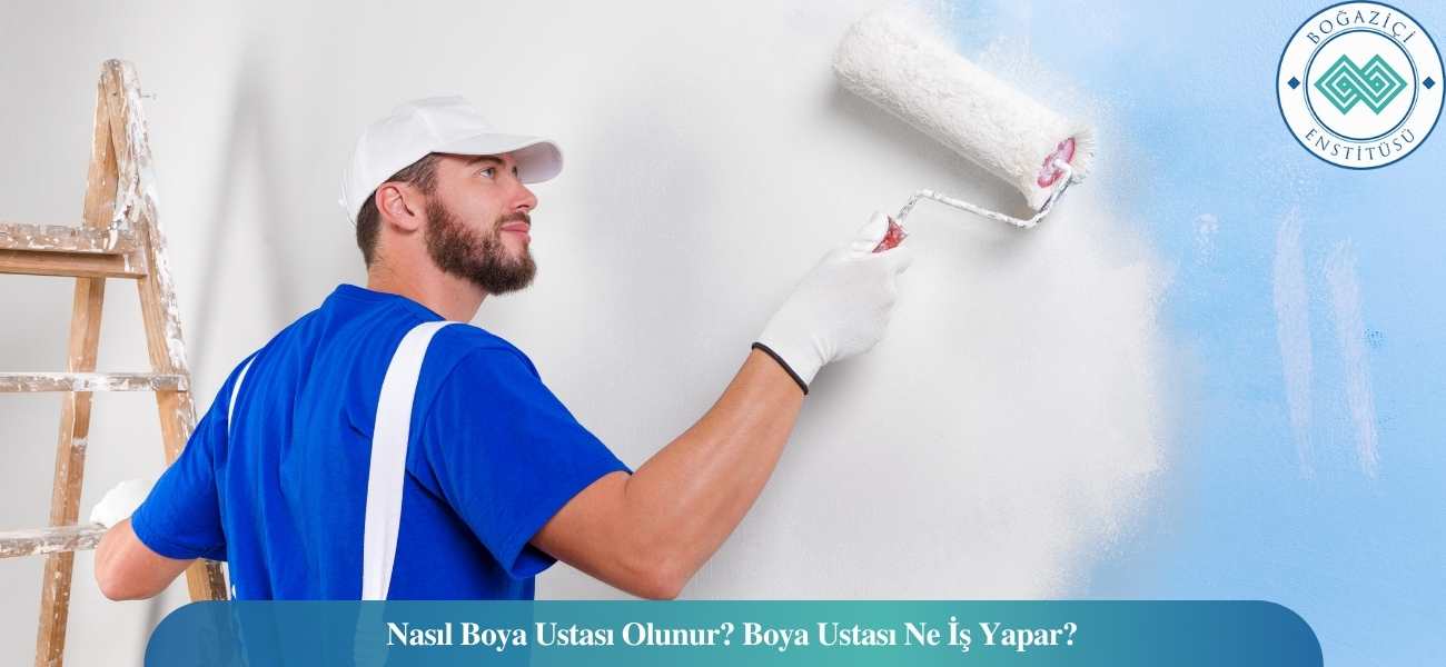 Nasıl Boya Ustası Olunur? Boya Ustası Ne İş Yapar? Nasıl Boya Ustası Olunur? Boya Ustası Ne İş Yapar?