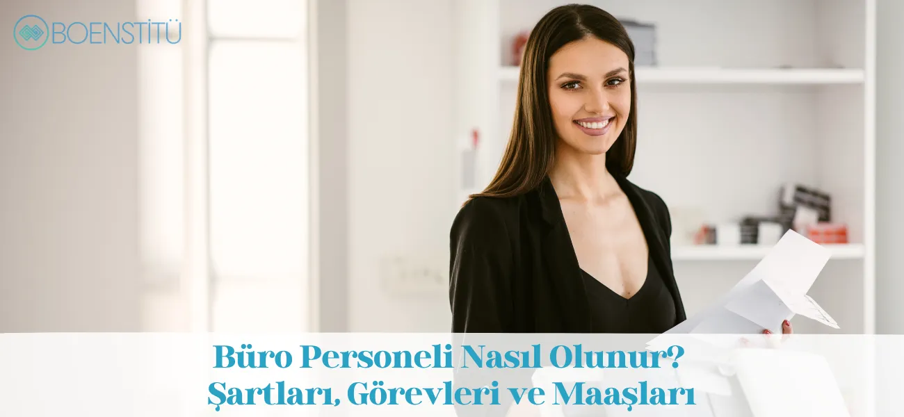 Büro Personeli Nasıl Olunur? Şartları, Görevleri ve Maaşları