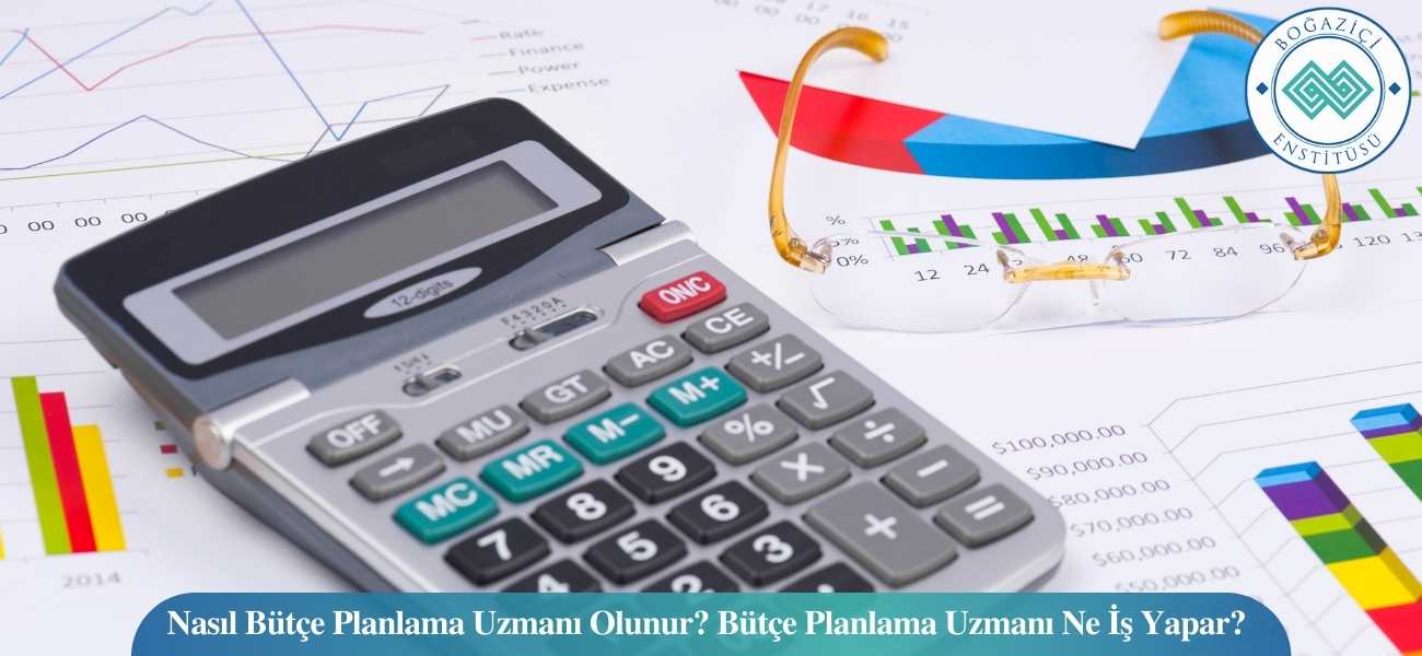Nasıl Bütçe Planlama Uzmanı Olunur? Bütçe Planlama Uzmanı Ne İş Yapar? Nasıl Bütçe Planlama Uzmanı Olunur? Bütçe Planlama Uzmanı Ne İş Yapar?