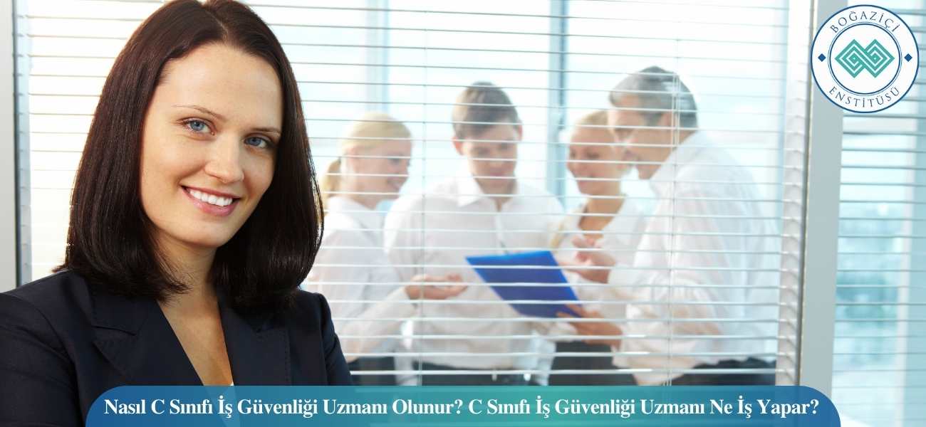 Nasıl C Sınıfı İş Güvenliği Uzmanı Olunur? C Sınıfı İş Güvenliği Uzmanı Ne İş Yapar? Nasıl C Sınıfı İş Güvenliği Uzmanı Olunur? C Sınıfı İş Güvenliği Uzmanı Ne İş Yapar?