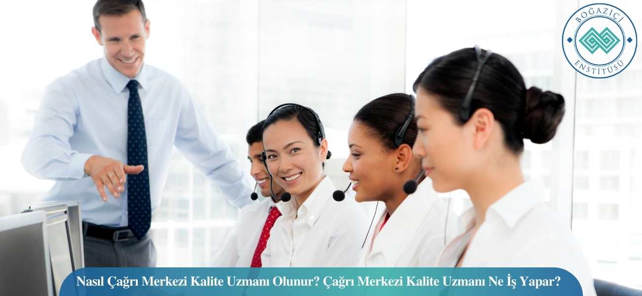 Nasıl Çağrı Merkezi Kalite Uzmanı Olunur? Çağrı Merkezi Kalite Uzmanı Ne İş Yapar? Nasıl Çağrı Merkezi Kalite Uzmanı Olunur? Çağrı Merkezi Kalite Uzmanı Ne İş Yapar?