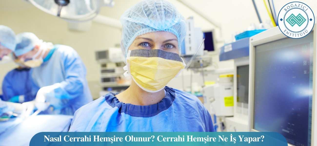 Nasıl Cerrahi Hemşire Olunur? Cerrahi Hemşire Ne İş Yapar? Nasıl Cerrahi Hemşire Olunur? Cerrahi Hemşire Ne İş Yapar?
