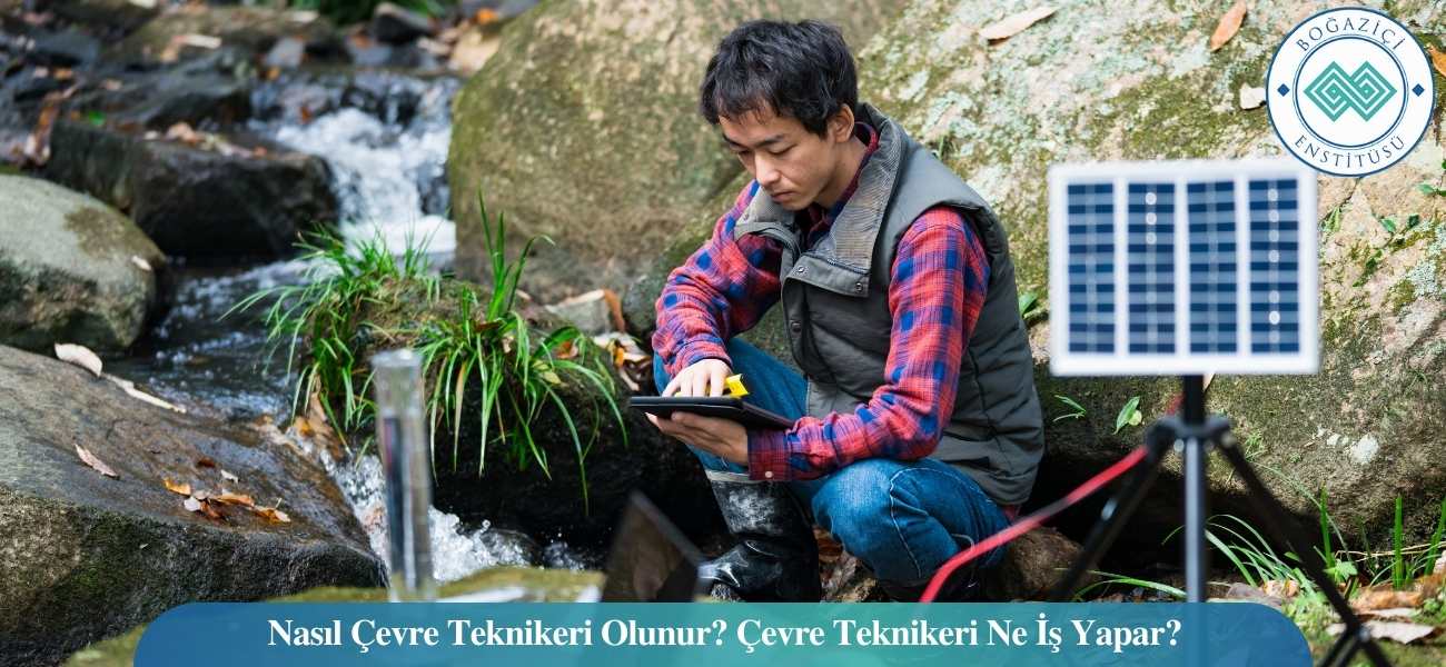 Nasıl Çevre Teknikeri Olunur? Çevre Teknikeri Ne İş Yapar? Nasıl Çevre Teknikeri Olunur? Çevre Teknikeri Ne İş Yapar?
