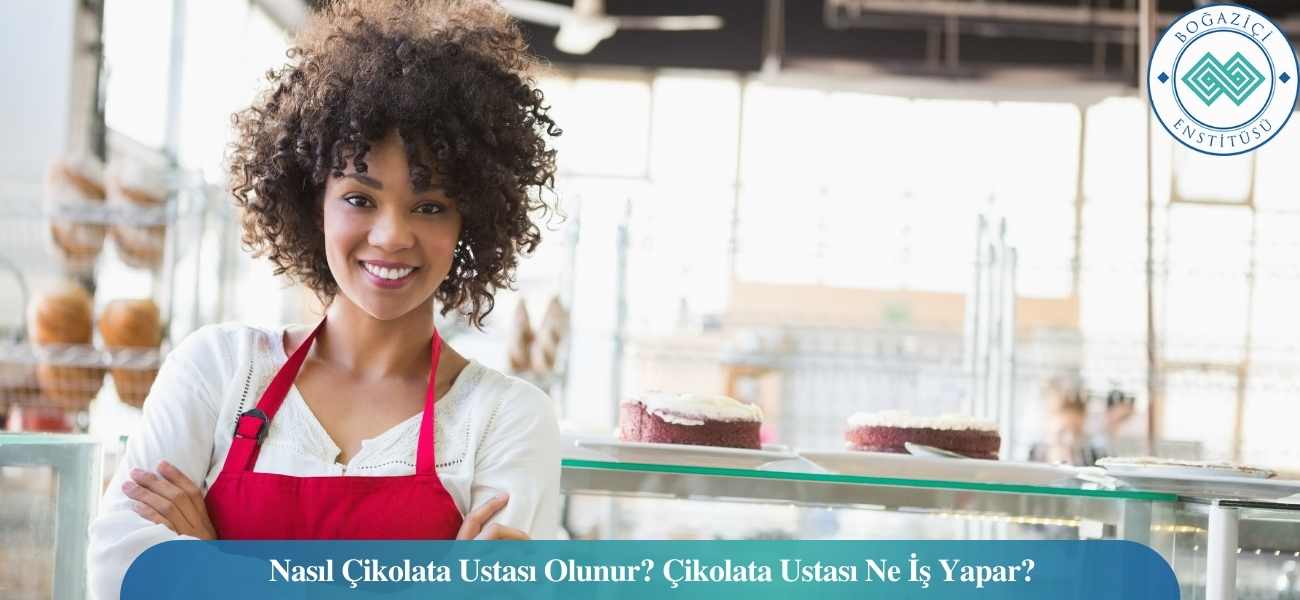 Nasıl Çikolata Ustası Olunur? Çikolata Ustası Ne İş Yapar? Nasıl Çikolata Ustası Olunur? Çikolata Ustası Ne İş Yapar?