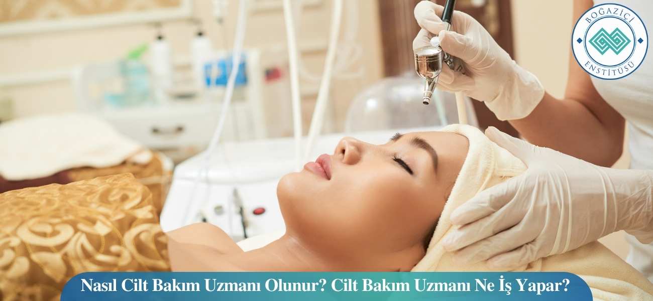 Nasıl Cilt Bakım Uzmanı Olunur? Cilt Bakım Uzmanı Ne İş Yapar? Nasıl Cilt Bakım Uzmanı Olunur? Cilt Bakım Uzmanı Ne İş Yapar?