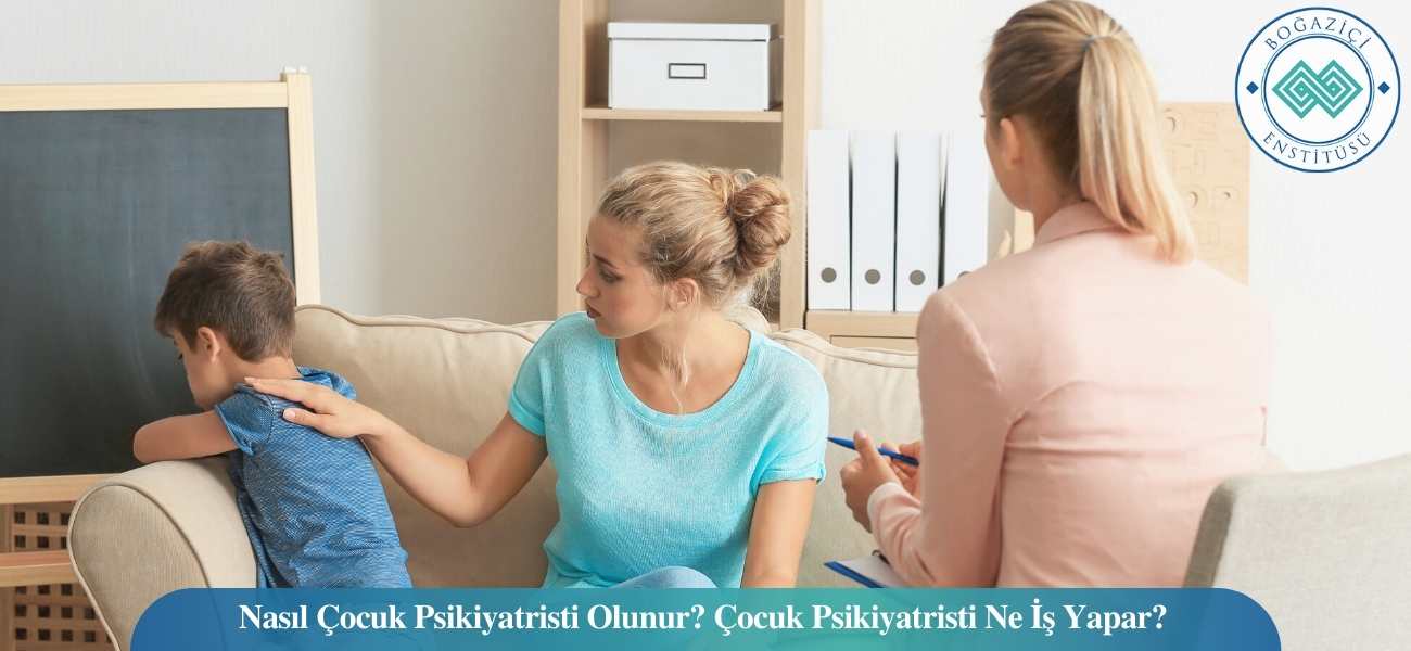 Nasıl Çocuk Psikiyatristi Olunur? Çocuk Psikiyatristi Ne İş Yapar? Nasıl Çocuk Psikiyatristi Olunur? Çocuk Psikiyatristi Ne İş Yapar?