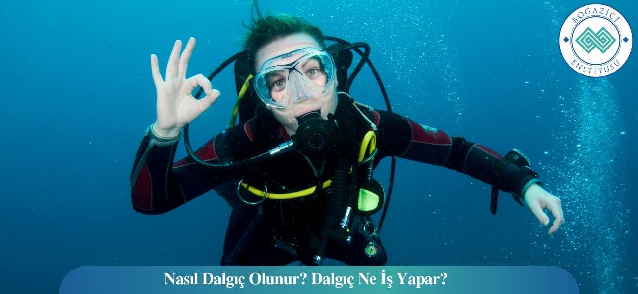 Nasıl Dalgıç Olunur? Dalgıç Ne İş Yapar? Nasıl Dalgıç Olunur? Dalgıç Ne İş Yapar?