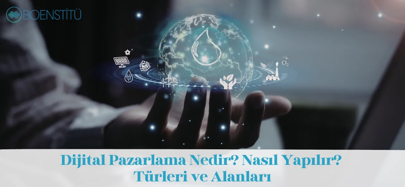 Dijital Pazarlama Nedir? Nasıl Yapılır? Türleri ve Alanları