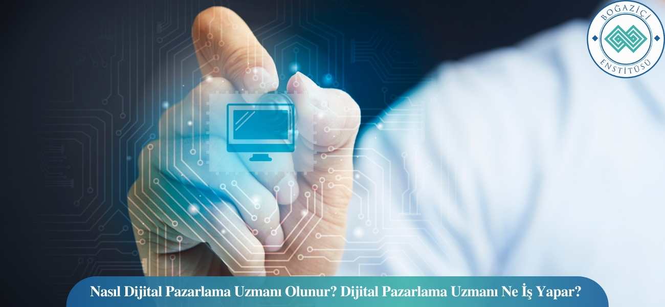 Dijital Pazarlama Uzmanı Nasıl Olunur? Ne İş Yapar? Dijital Pazarlama Uzmanı Nasıl Olunur? Ne İş Yapar?