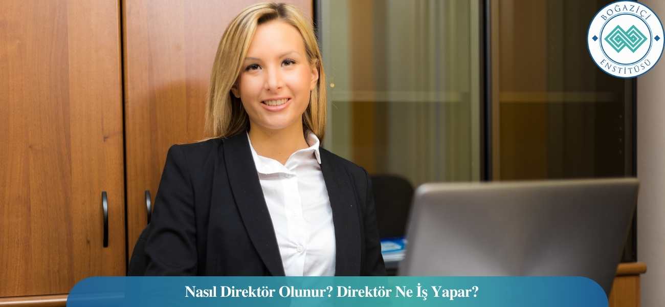 Nasıl Direktör Olunur? Direktör Ne İş Yapar? Nasıl Direktör Olunur? Direktör Ne İş Yapar?