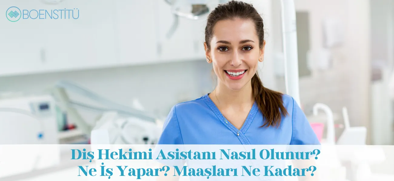 Diş Hekimi Asistanı Nasıl Olunur? Ne İş Yapar? Maaşları Ne Kadar?