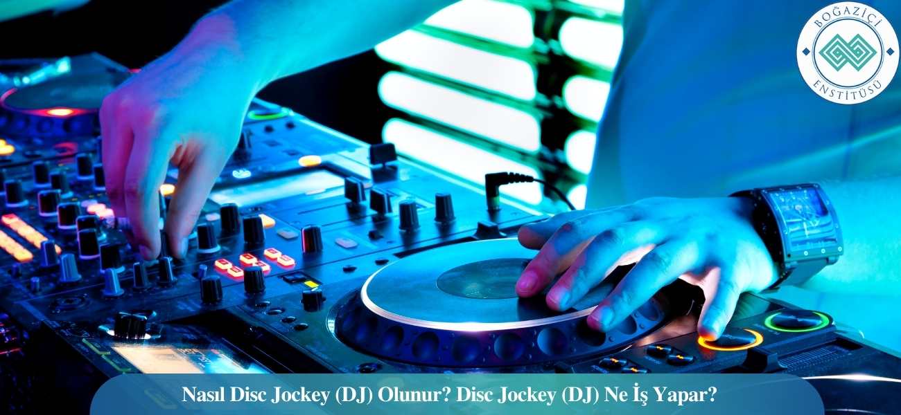 Nasıl Disc Jockey (DJ) Olunur? Disc Jockey (DJ) Ne İş Yapar? Nasıl Disc Jockey (DJ) Olunur? Disc Jockey (DJ) Ne İş Yapar?