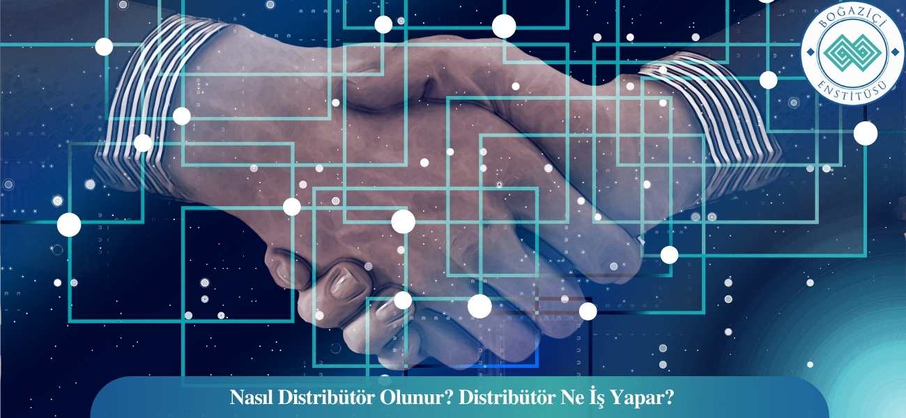 Nasıl Distribütör Olunur? Distribütör Ne İş Yapar? Nasıl Distribütör Olunur? Distribütör Ne İş Yapar?