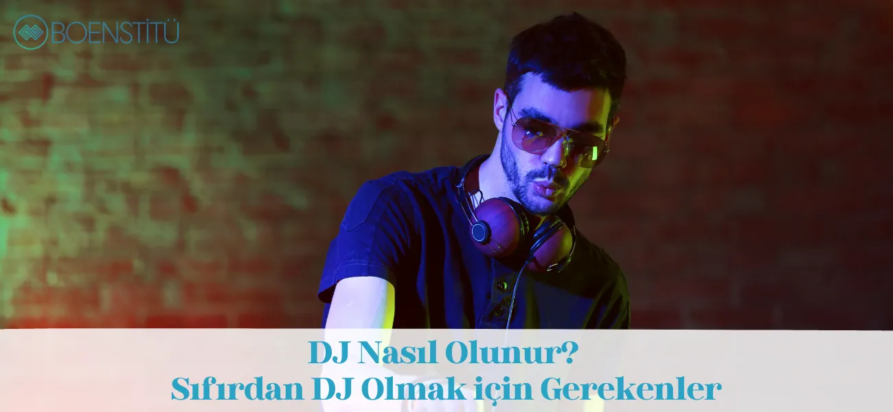 DJ Nasıl Olunur? Sıfırdan DJ Olmak için Gerekenler