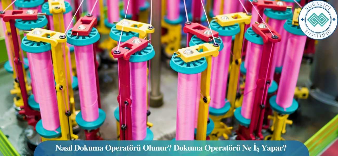 Nasıl Dokuma Operatörü Olunur? Dokuma Operatörü Ne İş Yapar? Nasıl Dokuma Operatörü Olunur? Dokuma Operatörü Ne İş Yapar?