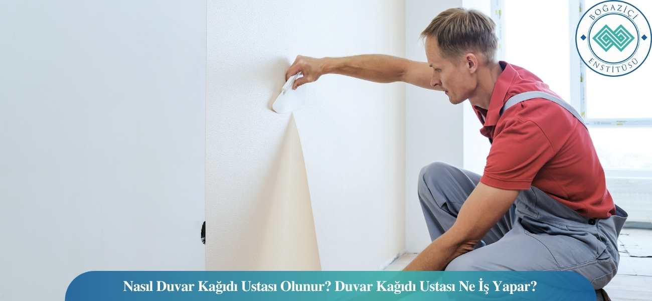Nasıl Duvar Kağıdı Ustası Olunur? Duvar Kağıdı Ustası Ne İş Yapar? Nasıl Duvar Kağıdı Ustası Olunur? Duvar Kağıdı Ustası Ne İş Yapar?