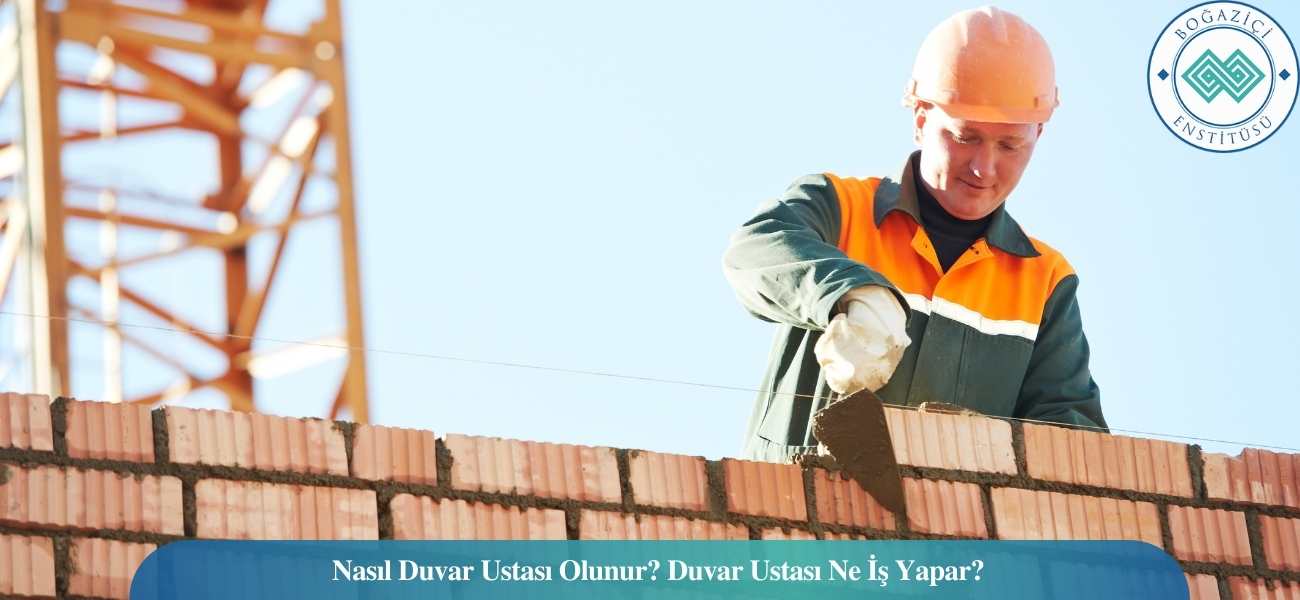 Nasıl Duvar Ustası Olunur? Duvar Ustası Ne İş Yapar? Nasıl Duvar Ustası Olunur? Duvar Ustası Ne İş Yapar?