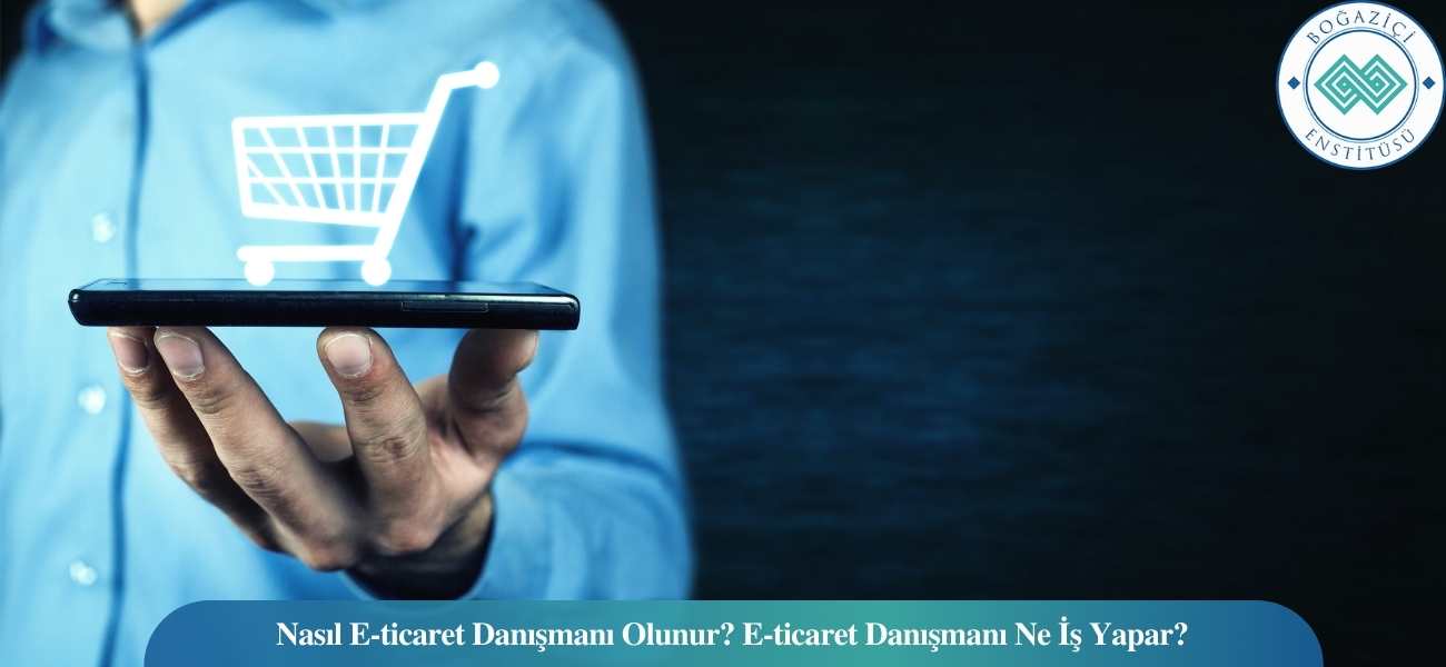 Nasıl E-ticaret Danışmanı Olunur? E-ticaret Danışmanı Ne İş Yapar? Nasıl E-ticaret Danışmanı Olunur? E-ticaret Danışmanı Ne İş Yapar?