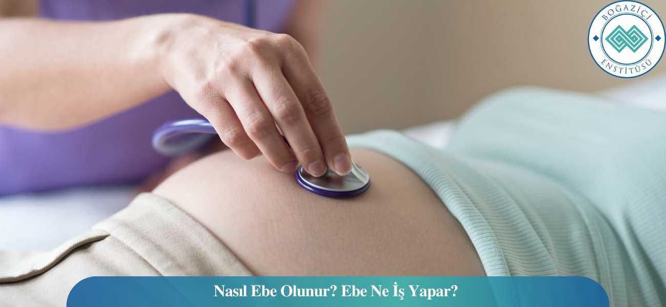 Nasıl Ebe Olunur? Ebe Ne İş Yapar? Nasıl Ebe Olunur? Ebe Ne İş Yapar?