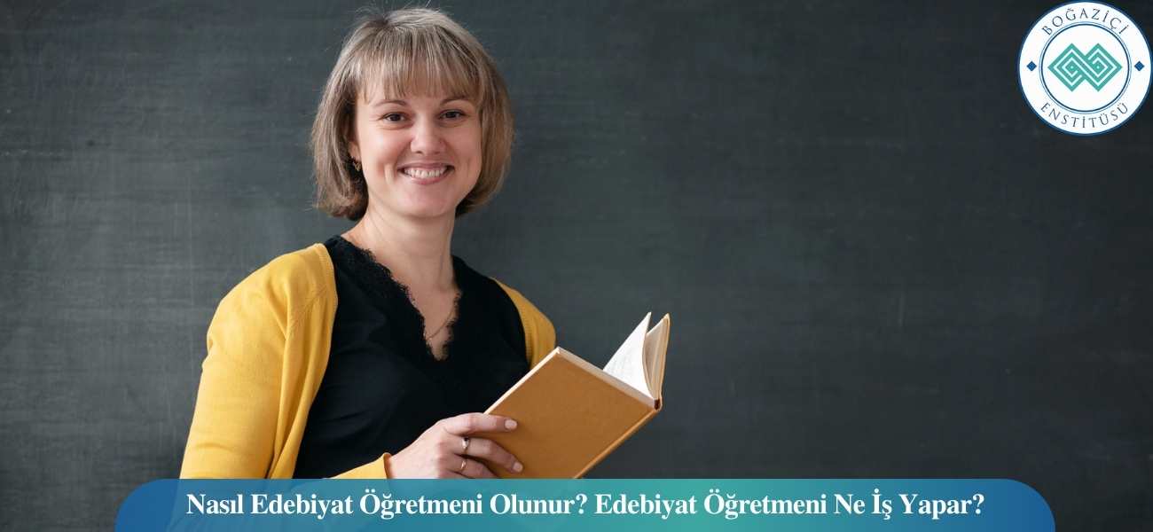 Nasıl Edebiyat Öğretmeni Olunur? Edebiyat Öğretmeni Ne İş Yapar? Nasıl Edebiyat Öğretmeni Olunur? Edebiyat Öğretmeni Ne İş Yapar?