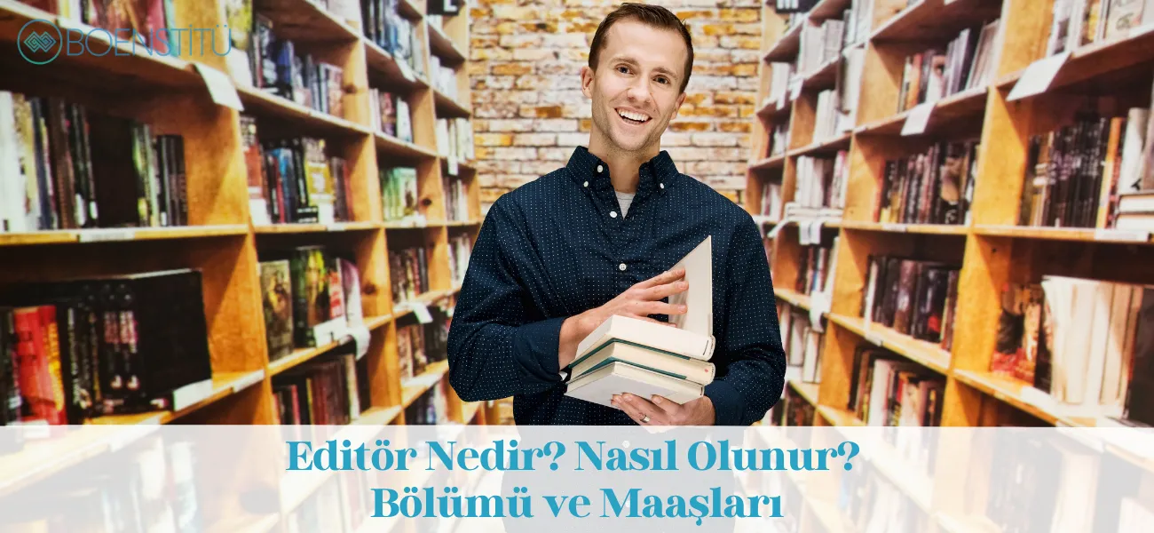 Editör Nedir? Nasıl Olunur? Bölümü ve Maaşları