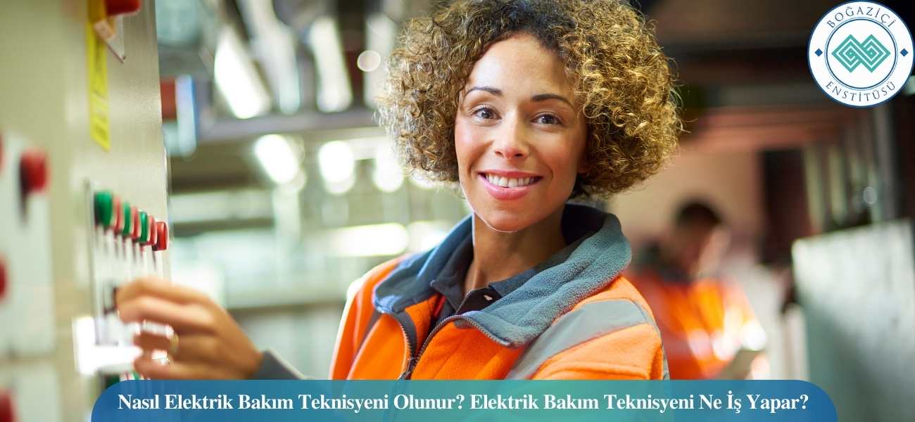 Nasıl Elektrik Bakım Teknisyeni Olunur? Elektrik Bakım Teknisyeni Ne İş Yapar? Nasıl Elektrik Bakım Teknisyeni Olunur? Elektrik Bakım Teknisyeni Ne İş Yapar?