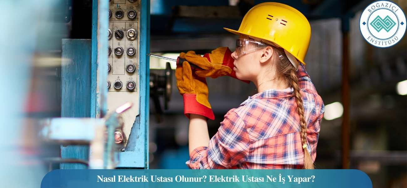 Nasıl Elektrik Ustası Olunur? Elektrik Ustası Ne İş Yapar? Nasıl Elektrik Ustası Olunur? Elektrik Ustası Ne İş Yapar?