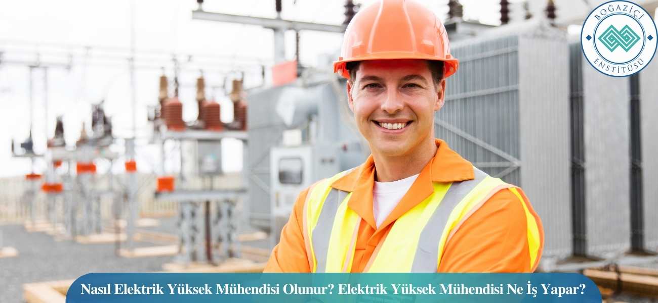 Nasıl Elektrik Yüksek Mühendisi Olunur? Elektrik Yüksek Mühendisi Ne İş Yapar? Nasıl Elektrik Yüksek Mühendisi Olunur? Elektrik Yüksek Mühendisi Ne İş Yapar?