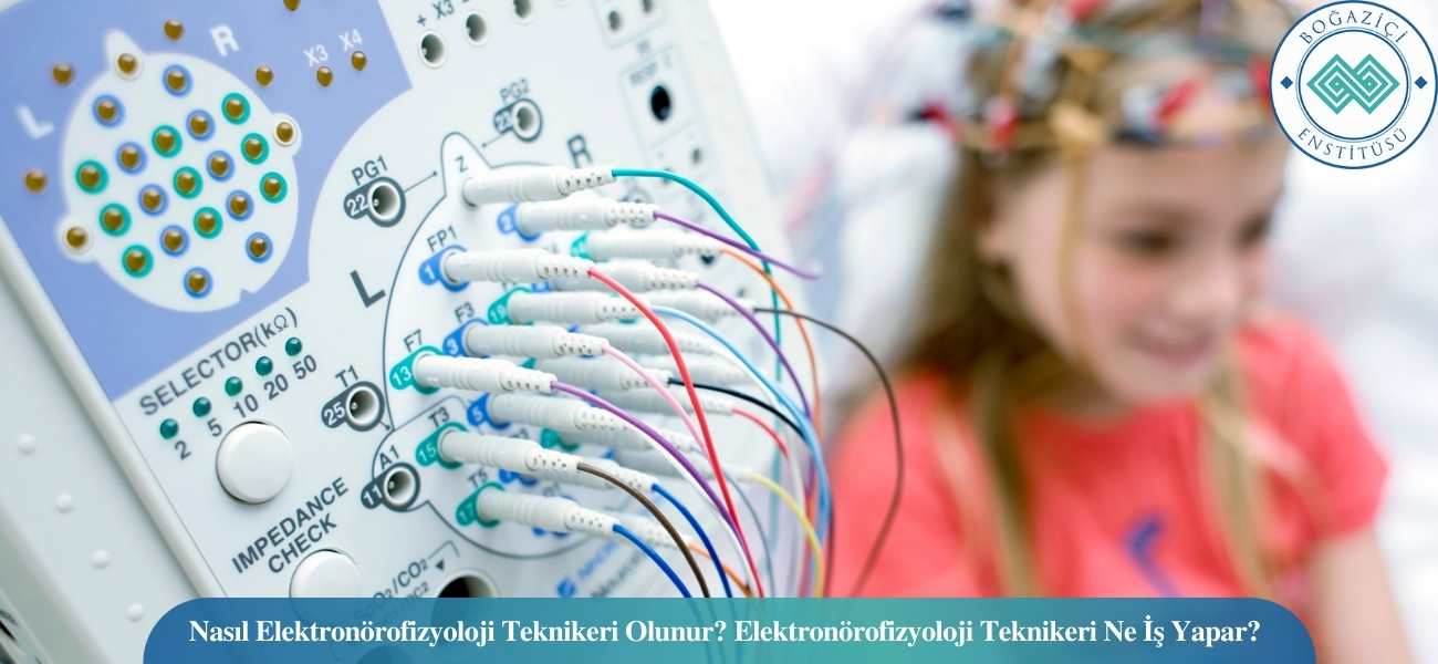 Nasıl Elektronörofizyoloji Teknikeri Olunur? Elektronörofizyoloji Teknikeri Ne İş Yapar? Nasıl Elektronörofizyoloji Teknikeri Olunur? Elektronörofizyoloji Teknikeri Ne İş Yapar?