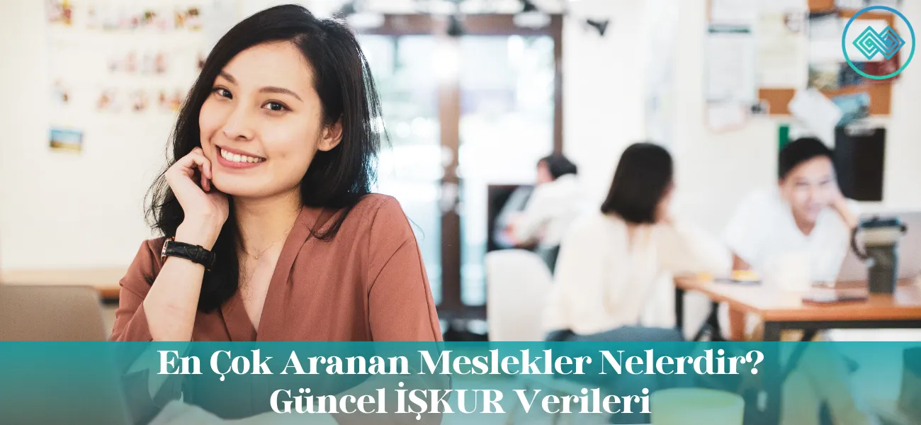 En Çok Aranan Meslekler Nelerdir? - Güncel İŞKUR Verileri En Çok Aranan Meslekler Nelerdir? - Güncel İŞKUR Verileri