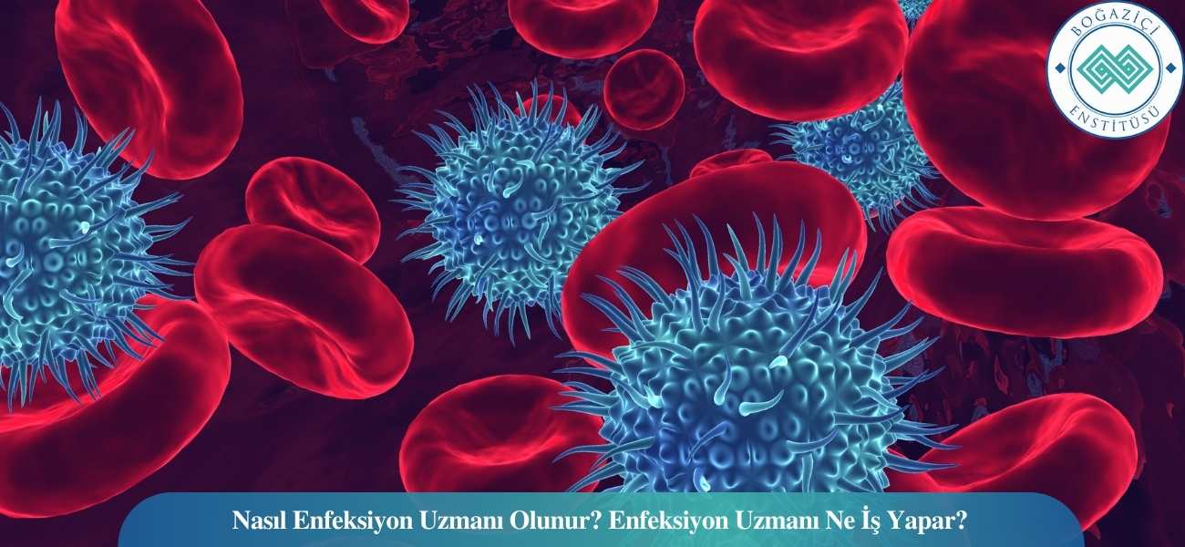 Nasıl Enfeksiyon Uzmanı Olunur? Enfeksiyon Uzmanı Ne İş Yapar? Nasıl Enfeksiyon Uzmanı Olunur? Enfeksiyon Uzmanı Ne İş Yapar?