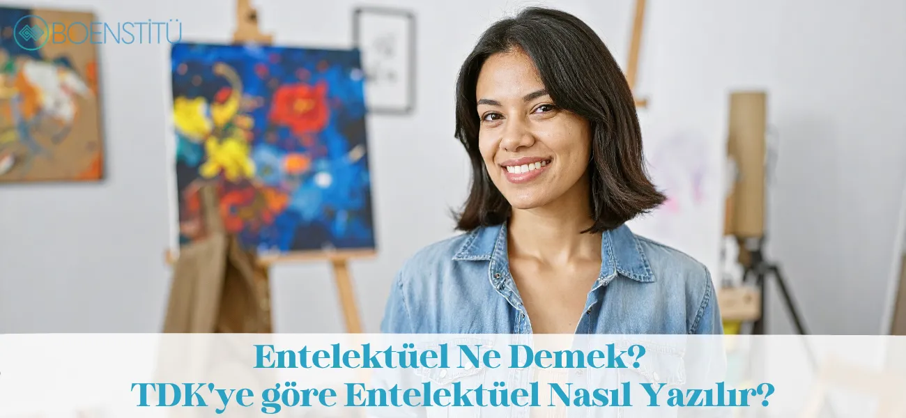 Entelektüel Ne Demek? TDK'ye göre Entelektüel Nasıl Yazılır?