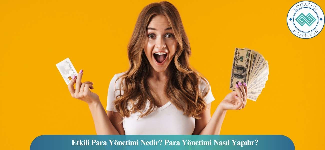 Etkili Para Yönetimi Nedir? Para Yönetimi Nasıl Yapılır? Etkili Para Yönetimi Nedir? Para Yönetimi Nasıl Yapılır?
